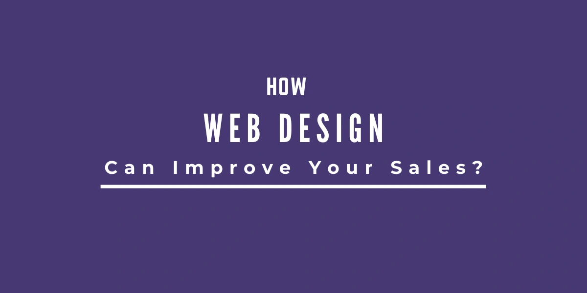 How Web Design Can Improve Your Sales?