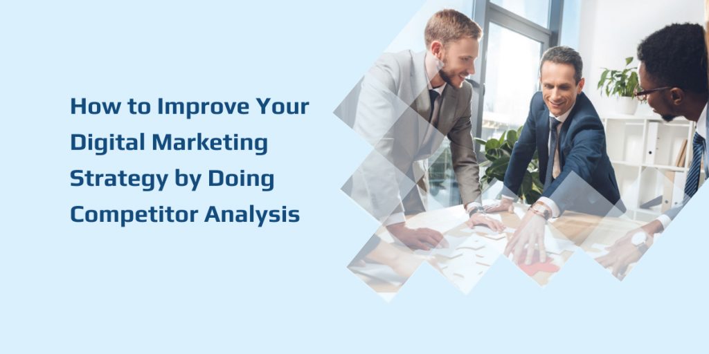 How to Improve Your Digital Marketing Strategy by Doing Competitor Analysis