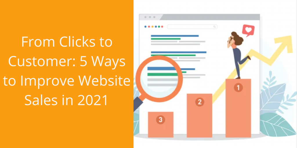 From Clicks to Customer: 5 Ways to Improve Website Sales in 2021