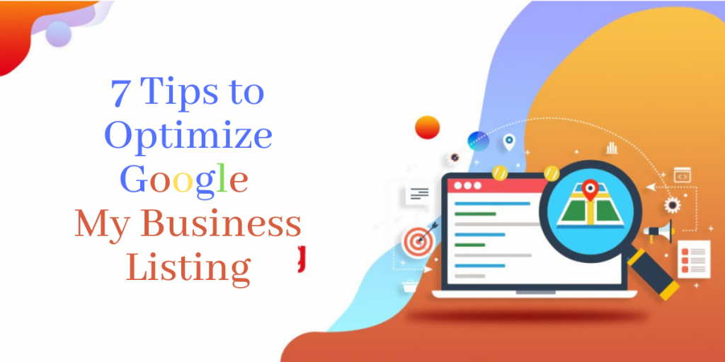 Google My Business Listing – 7 Different Ways to Optimize in 2022