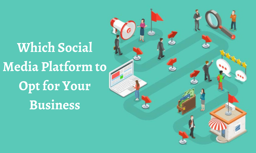 Which Social Media Platform to Opt for Your Business