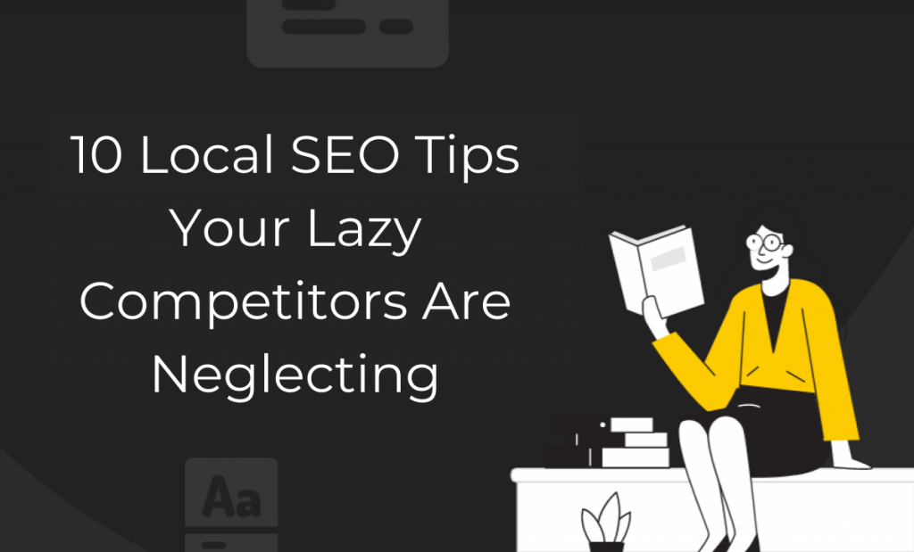 10 Local SEO Tips Your Lazy Competitors Are Neglecting