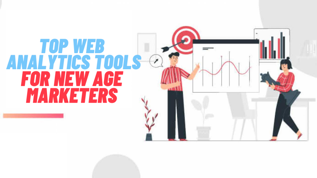 Top Web Analytics Tools For New Age Marketers