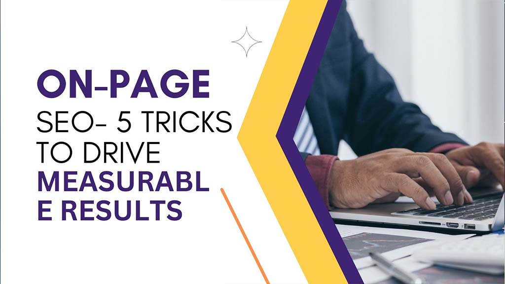 On-Page SEO- 5 Tricks To Drive Measurable Results