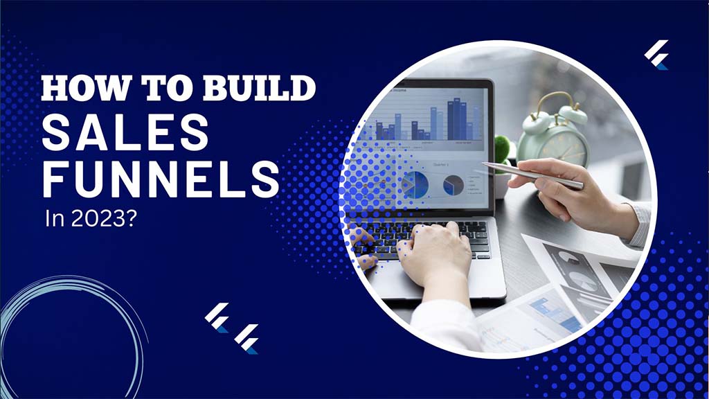 How To Build Sales Funnels In 2023?