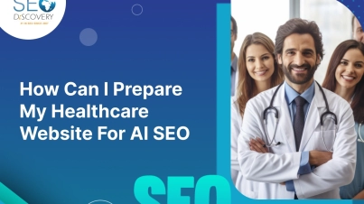 How Can I Prepare My Healthcare Website For AI SEO