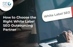 How to Choose the Right White Label SEO Outsourcing Partner for Your Agency