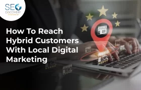 How To Reach Hybrid Customers With Local Digital Marketing